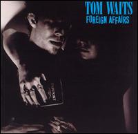 Tom Waits - Foreign Affairs lyrics