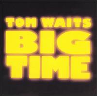 Tom Waits - Big Time [live] lyrics