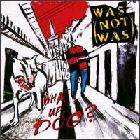 Was (Not Was) - What Up, Dog? lyrics