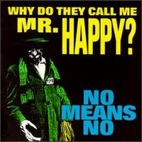 Nomeansno - Why Do They Call Me Mr. Happy? lyrics