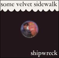 Some Velvet Sidewalk - Shipwreck lyrics