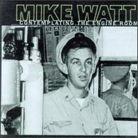 Mike Watt - Contemplating the Engine Room lyrics