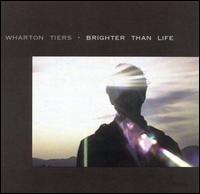 Wharton Tiers - Brighter Than Life lyrics