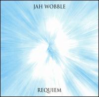 Jah Wobble - Requiem lyrics