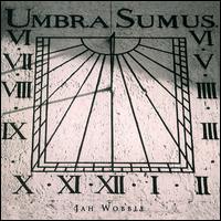 Jah Wobble - Umbra Sumus lyrics
