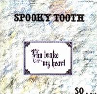Spooky Tooth - You Broke My Heart, So I Busted Your Jaw lyrics