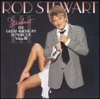Rod Stewart - Stardust: The Great American Songbook, Vol. 3 lyrics