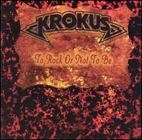 Krokus - To Rock or Not To Be lyrics