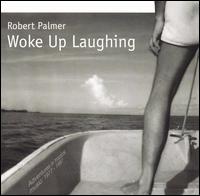 Robert Palmer - Woke Up Laughing lyrics