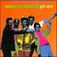 Mental as Anything - Get Wet lyrics