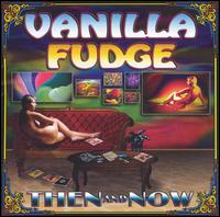 Vanilla Fudge - Then and Now lyrics