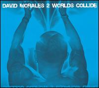 David Morales - 2 Worlds Collide lyrics