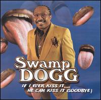 Swamp Dogg - If I Ever Kiss It ... He Can Kiss It Goodbye lyrics