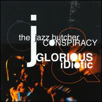 The Jazz Butcher - Glorious & Idiotic [live] lyrics