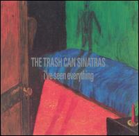 The Trash Can Sinatras - I've Seen Everything lyrics