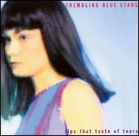 Trembling Blue Stars - Lips That Taste of Tears lyrics