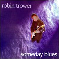 Robin Trower - Someday Blues lyrics