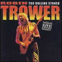 Robin Trower - Too Rolling Stoned [live] lyrics