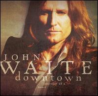 John Waite - Downtown: Journey of a Heart lyrics