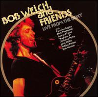 Bob Welch - Live from the Roxy lyrics