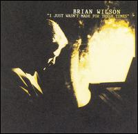 Brian Wilson - I Just Wasn't Made for These Times lyrics