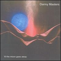Danny Masters - Til the Moon Goes Away lyrics