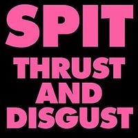 SPIT - Thrust and Disgust lyrics