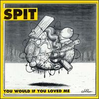 SPIT - You Would If You Loved Me lyrics