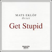 Mats Eklf - Get Stupid lyrics