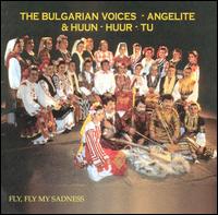 The Bulgarian Voices - Fly, Fly My Sadness [live] lyrics
