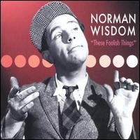 Norman Wisdom - These Foolish Things lyrics