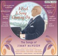 Jimmy McHugh - I Feel a Song Coming On: The Songs of Jimmy ... lyrics