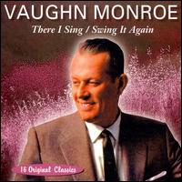 Vaughn Monroe - There I Sing, Swing It Again lyrics