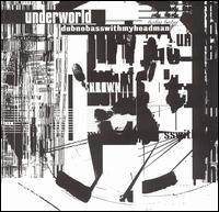 Underworld - Dubnobasswithmyheadman lyrics