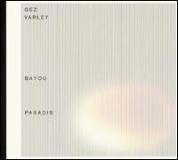 Gez Varley - Bayou Paradis lyrics