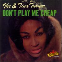 Ike & Tina Turner - Don't Play Me Cheap lyrics