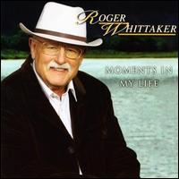 Roger Whittaker - Moments in My Life lyrics