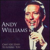 Andy Williams - Can't Get Used to Losing You lyrics