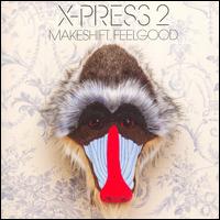 X-Press 2 - Makeshift Feelgood lyrics