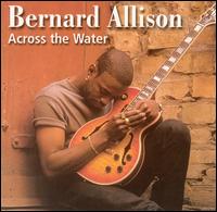 Bernard Allison - Across the Water lyrics