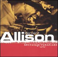 Bernard Allison - Kentucky Fried Blues Live lyrics