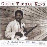 Chris Thomas King - It's a Cold Ass World: The Beginning lyrics