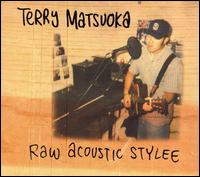 Terry Matsuoka - Raw Acoustic Stylee lyrics