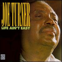 Big Joe Turner - Life Ain't Easy lyrics