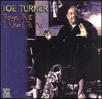 Big Joe Turner - Things That I Used to Do lyrics
