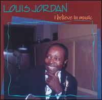 Louis Jordan - I Believe in Music lyrics