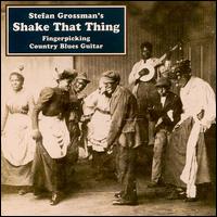 Stefan Grossman - Shake That Thing: Fingerpicking Country Blues lyrics
