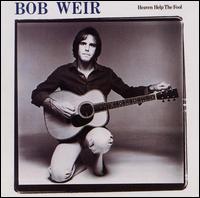 Bob Weir - Heaven Help the Fool lyrics