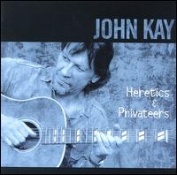 John Kay - Heretics & Privateers lyrics