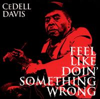 CeDell Davis - Feel Like Doin' Something Wrong lyrics